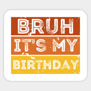 Bruh it's my Birthday Sticker